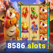 8586 slots